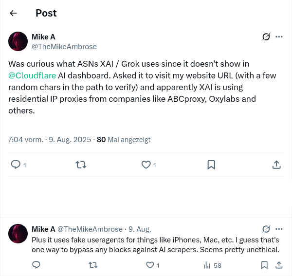 "Was curious what ASNs XAI / Grok uses since it doesn't show in @Cloudflare AI dashboard. Asked it to visit my website URL (with a few random chars in the path to verify) and apparently XAI is using residential IP proxies from companies like ABCproxy, Oxylabs and others. | Plus it uses fake useragents for things like iPhones, Mac, etc. I guess that's one way to bypass any blocks against AI scrapers. Seems pretty unethical."